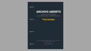 Después de "Una interpretación...": El archivo abierto de Ticio Escobar