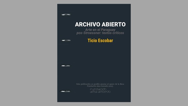 Después de "Una interpretación...": El archivo abierto de Ticio Escobar