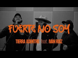 Tierra Adentro se une a Iván Ruiz para lanzar una nueva versión de «Fuerte No Soy»