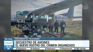 #Especial | Secuestro de aviones: El nuevo rostro del crimen organizado