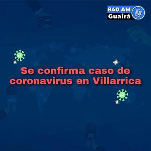 Se confirma nuevo caso de coronavirus en Villarrica.