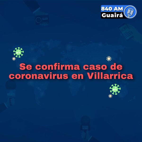 Se confirma nuevo caso de coronavirus en Villarrica.