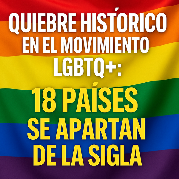 Quiebre histórico: organizaciones de 18 países rompen con el movimiento LGBTQ+ - El Trueno