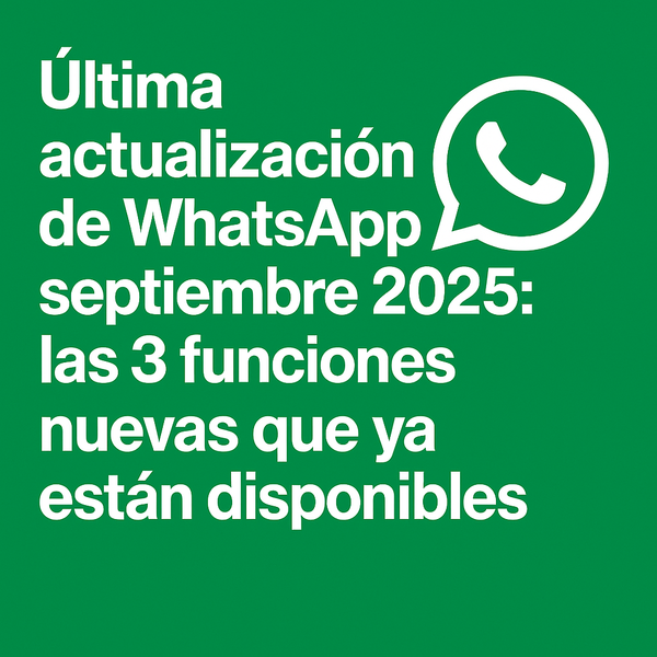 Última actualización de WhatsApp septiembre 2025: las 3 funciones nuevas que ya están disponibles » San Lorenzo PY
