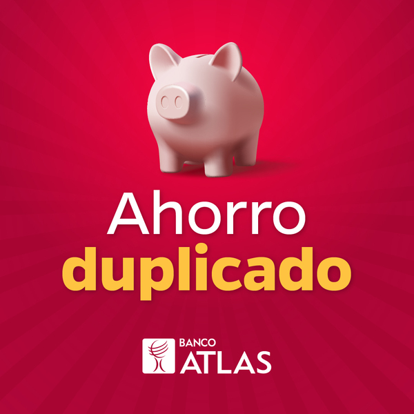 Banco Atlas lanza nueva edición de “Ahorro Duplicado” para premiar el hábito del ahorro