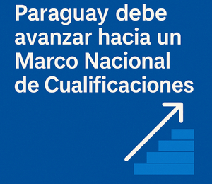 Paraguay debe avanzar hacia un Marco Nacional de Cualificaciones - El Trueno