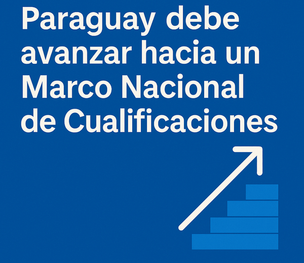 Paraguay debe avanzar hacia un Marco Nacional de Cualificaciones - El Trueno