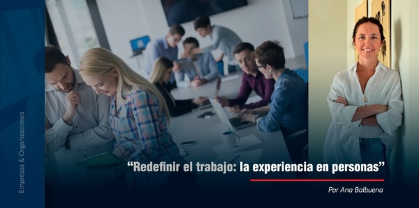 “Redefinir el trabajo: la experiencia en personas”