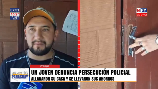 Un hombre denuncia persecución policial, allanaron su casa y se llevaron sus ahorros