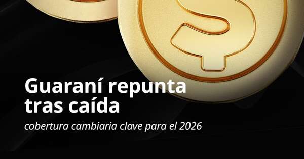 La Nación / Guaraní repunta tras caída: cobertura cambiaria clave para el 2026
