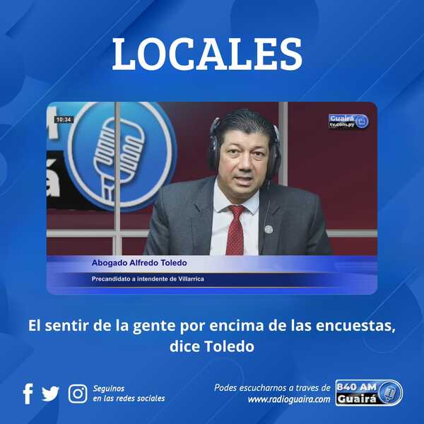 ALFREDO TOLEDO CUESTIONA ENCUESTA Y ANUNCIA OFICIALIZACIÓN DE SU CANDIDATURA