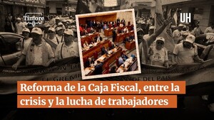 Pódcast ÚH: Reforma de la Caja Fiscal, entre la crisis y la lucha de trabajadores
