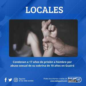 17 AÑOS DE PRISIÓN POR ABUSO SEXUAL INFANTIL EN GUAIRÁ