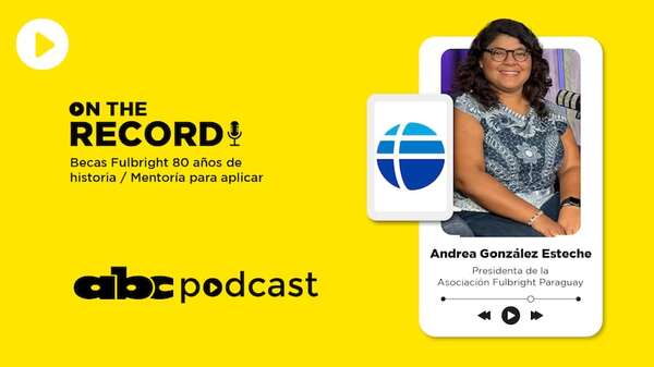 On the record Podcast de ABC: 80 años de la beca Fulbright y la mentoría para estudiar en los EE.UU - Nacionales - ABC Color