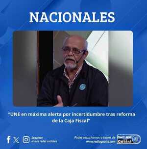 UNE ALERTA POR INCERTIDUMBRE TRAS REFORMA DE LA CAJA FISCAL