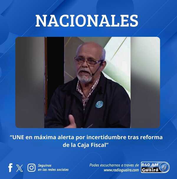 UNE ALERTA POR INCERTIDUMBRE TRAS REFORMA DE LA CAJA FISCAL