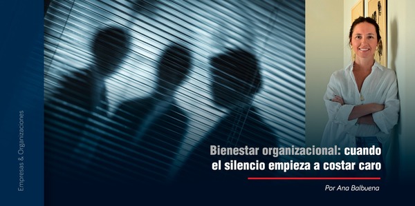 Bienestar organizacional: cuando el silencio empieza a costar caro