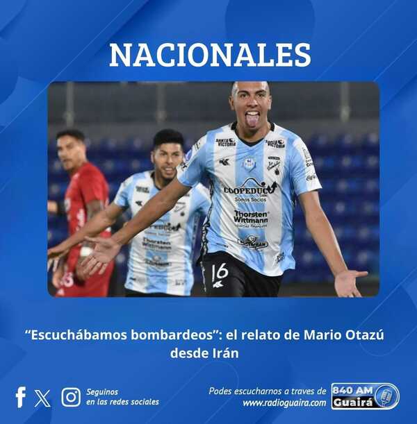 EX JUGADOR DE GUAIREÑA MARIO OTAZÚ RELATA MOMENTOS DE SUSPENSO EN IRÁN TRAS ESTALLIDO DEL CONFLICTO EN MEDIO ORIENTE