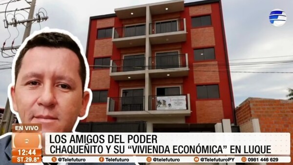 Los amigos del poder: "Chaqueñito" y su vivienda económica